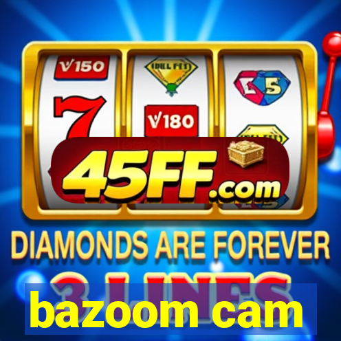 bazoom cam